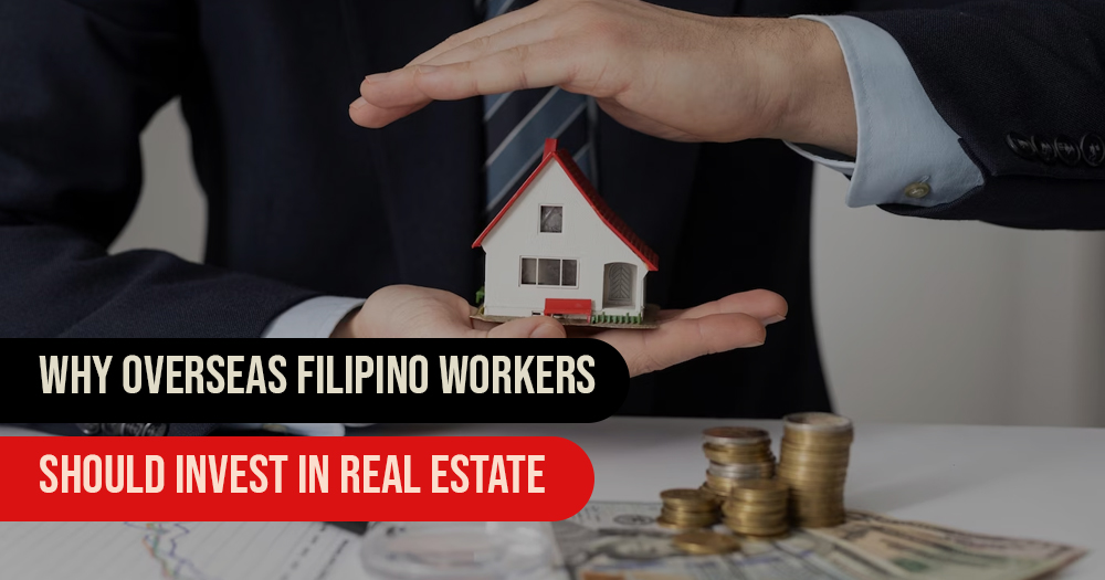 Why Overseas Filipino Workers Should Invest in Real Estate